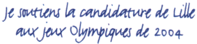 Je soutiens la candidature de Lille aux Jeux Olympiques de 2004.